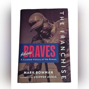 The Franchise: Atlanta Braves: A Curated History of the Braves HC Book by Bowman